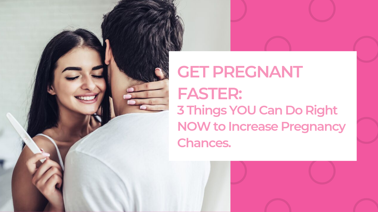Getting Pregnant Faster 3 Things You Can Do Right Now To